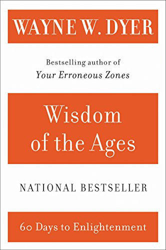 Wisdom of the Ages (A Modern Master Brings Eternal Truths into Everyday Life) by Wayne W. Dyer, 9780060929695