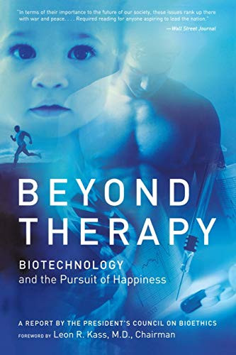 Beyond Therapy (Biotechnology and the Pursuit of Happiness) by Leon Kass, M.D., PhD, 9780060734909
