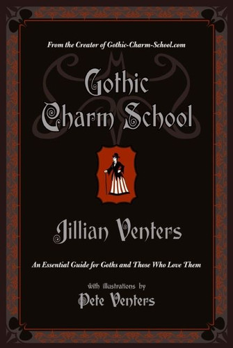 Gothic Charm School (An Essential Guide for Goths and Those Who Love Them) by Jillian Venters, 9780061669163