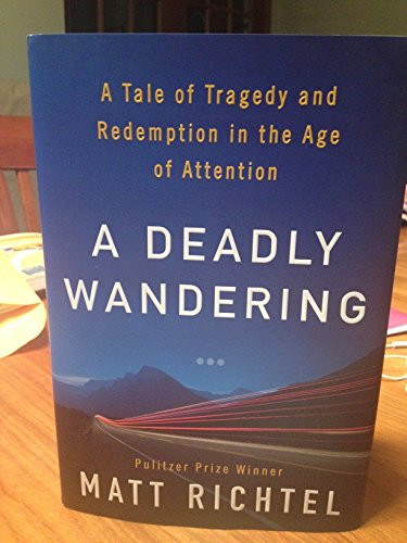 A Deadly Wandering (A Tale of Tragedy and Redemption in the Age of Attention) by Matt Richtel, 9780062284068