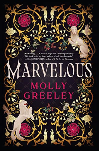 Marvelous (A Novel of Wonder and Romance in the French Royal Court) by Molly Greeley, 9780063244092