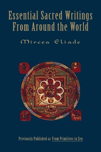 Essential Sacred Writings from Around the World (A Thematic Sourcebook on the History of Religions) by Mircea Eliade, 9780062503046