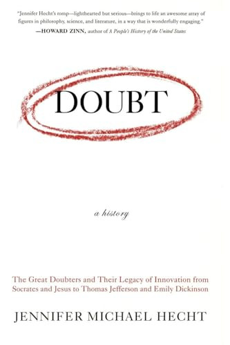 Doubt: A History (The Great Doubters and Their Legacy of Innovation from Socrates and Jesus to Thomas Jefferson and Emily Dickinson) by Jennifer Hecht, 9780060097950
