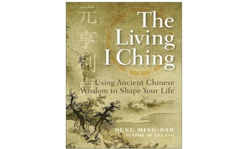 The Living I Ching (Using Ancient Chinese Wisdom to Shape Your Life) by Ming-Dao Deng, 9780060850029