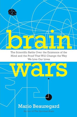 Brain Wars (The Scientific Battle Over the Existence of the Mind and the Proof that Will Change the Way We Live Our Lives) by Mario Beauregard, 9780062071224
