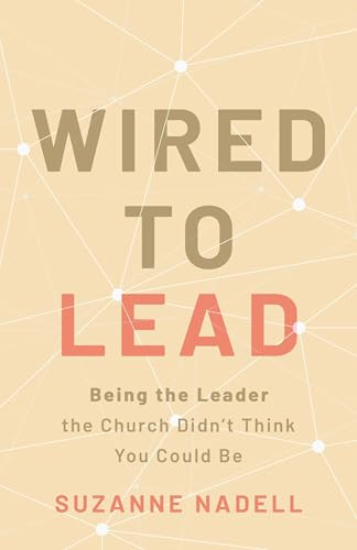 Wired to Lead (Being the Leader the Church Didn't Think You Could Be) by Suzanne Nadell, 9780827243460