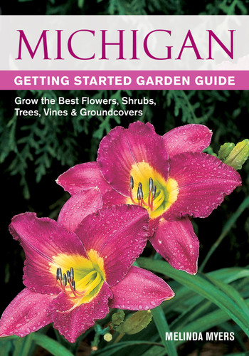 Michigan Getting Started Garden Guide (Grow the Best Flowers, Shrubs, Trees, Vines & Groundcovers) by Melinda Myers, 9781591865698