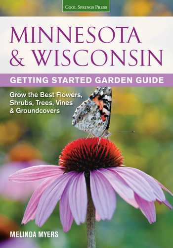Minnesota & Wisconsin Getting Started Garden Guide (Grow the Best Flowers, Shrubs, Trees, Vines & Groundcovers) by Melinda Myers, 9781591865704