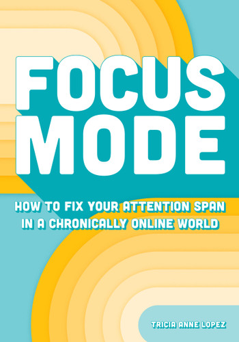 Focus Mode (How to Fix Your Attention Span in a Chronically Online World) by Tricia Anne Lumio, 9798317901257