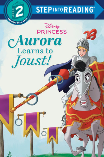 Aurora Learns to Joust! (Disney Princess) by RH Disney, Disney Storybook Art Team, 9780736448802