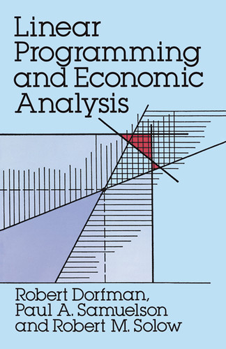 Linear Programming and Economic Analysis by Robert Dorfman, Paul A. Samuelson, Robert M. Solow, 9780486654911