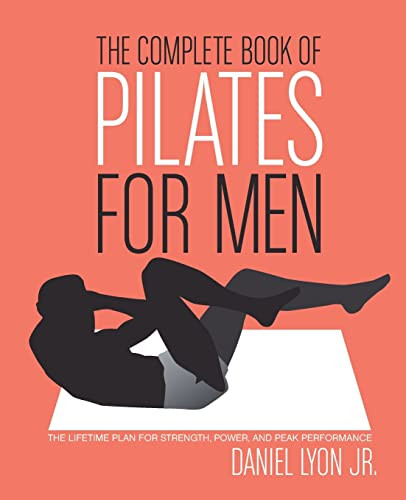 The Complete Book of Pilates for Men (The Lifetime Plan for Strength, Power & Peak Performance) by Daniel Lyon, 9780060820770