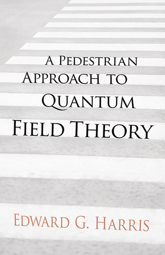 A Pedestrian Approach to Quantum Field Theory by Edward G Harris, 9780486780221