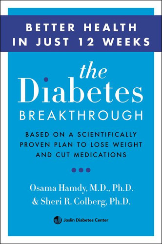 The Diabetes Breakthrough (Based on a Scientifically Proven Plan to Reverse Diabetes through Weight Loss) by Osama Hamdy, M.D., PhD, Sheri Colberg, M.D., 9780062407191