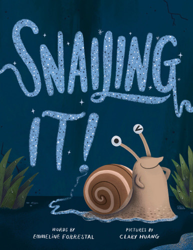 Snailing it! by Emmeline Forrestal, Clary Huang, 9781464253461