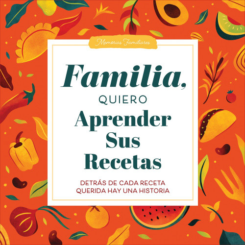 Familia, Quiero Aprender Sus Recetas (Detrás de Cada Receta Querida Hay una Historia) by Jeffrey Mason, 9781464274732