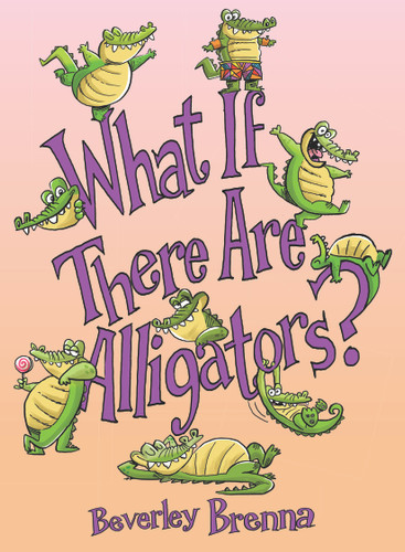 What If There Are Alligators by Beverley Brenna, 9781772783865