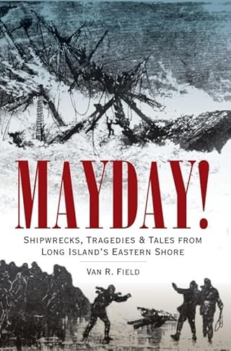 Mayday! (Shipwrecks, Tragedies & Tales from Long Island's Eastern Shore) by Mary Field, 9781596292475