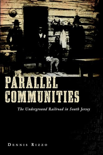 Parallel Communities (The Underground Railroad in South Jersey) by Dennis C. Rizzo, 9781596295421