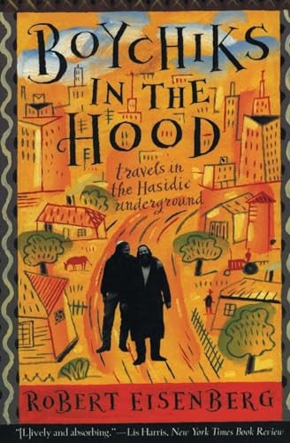 Boychiks in the Hood (Travels in the Hasidic Underground) by Robert Eisenberg, 9780062512239