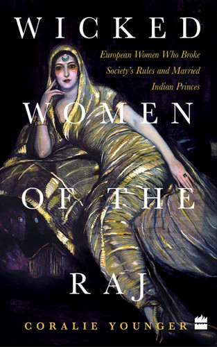 Wicked Women Of The Raj (European Women Who Broke Society Rules And Married Life) by Coralie Younger, 9788172234546
