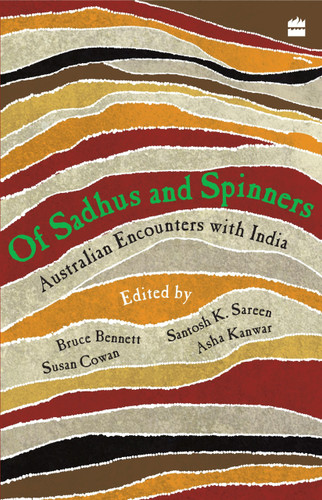 Of Sadhus and Spinners (Australian Encounters With India) by Bennett Bruce, 9788172238483