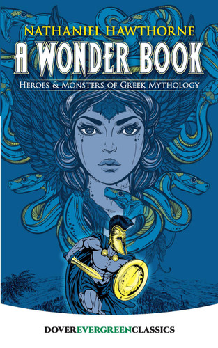 A Wonder Book (Heroes and Monsters of Greek Mythology) by Nathaniel Hawthorne, 9780486432090