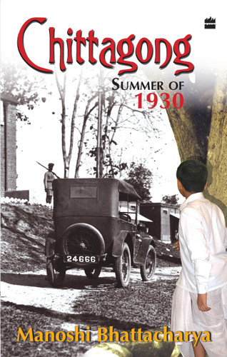 Chittagong Summer Of 1930 by Manoshi Bhattacharya, 9789350292129