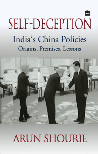 Self-Deception (India's China Policies) by Arun Shourie, 9789351160939