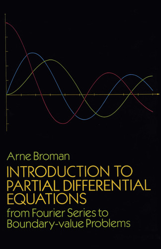 Introduction to Partial Differential Equations (From Fourier Series to Boundary-Value Problems) by Arne Broman, 9780486661582