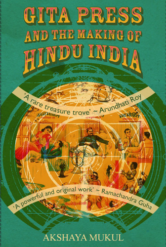 Gita Press and the Making of Hindu India by Akshaya Mukul, 9789351772309