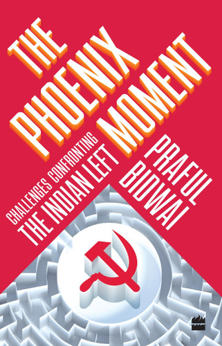The Phoenix Moment (Challenges Confronting the Indian Left) by Praful Bidwai, 9789351775164