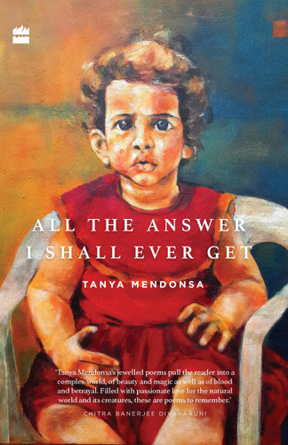 All the Answer I Shall Ever Get by Tanya Mendonsa, 9789351777045