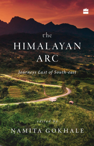 The Himalayan Arc (Journeys East of South-east) by Namita Gokhale, 9789352776115