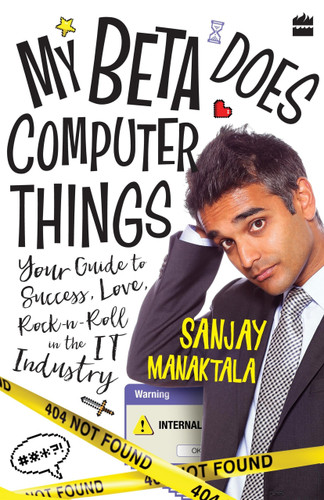 My Beta Does Computer Things (Your guide to Success, Love and Rock-n-Roll in the IT Industry) by Sanjay Manaktala, 9789353022778