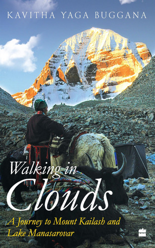 Walking in Clouds (A Journey to Mount Kailash and Lake Manasarovar) by Kavitha Yaga Buggana, 9789353024789