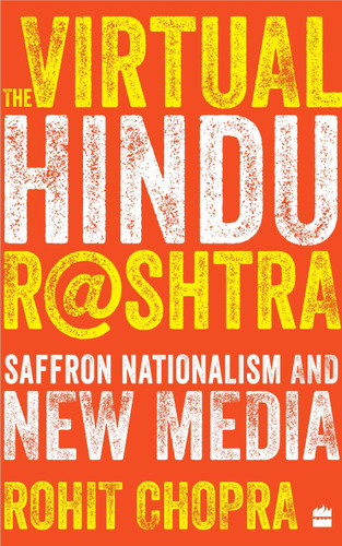 The Virtual Hindu Rashtra (Saffron Nationalism and New Media) by Rohit Chopra, 9789353029579