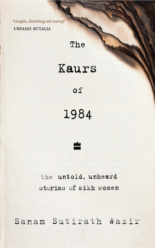 The Kaurs of 1984 (The Untold, Unheard Stories of Sikh Women) by Sanam Sutirath Wazir, 9789362130297