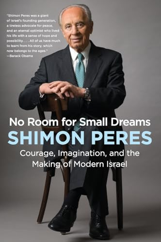 No Room for Small Dreams (Courage, Imagination, and the Making of Modern Israel) by Shimon Peres, 9780062561459