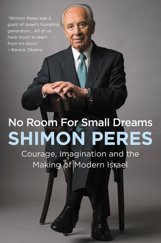 No Room for Small Dreams (Courage, Imagination, and the Making of Modern Israel) by Shimon Peres, 9780062561459