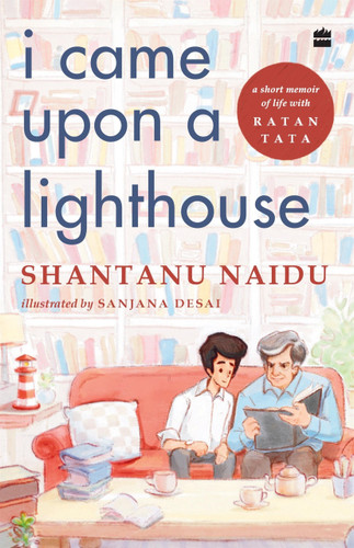 I Came Upon a Lighthouse (A Short Memoir of Life with Ratan Tata) by Shantanu Naidu, 9789390327522