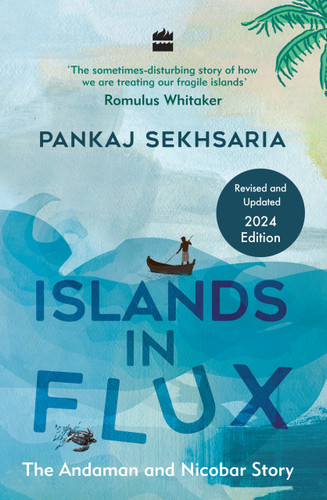 Islands in Flux (The Andaman and Nicobar Story) by Pankaj Sekhsaria, 9789352643981