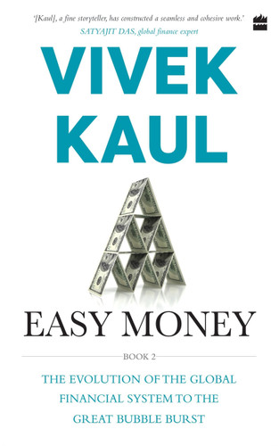 Easy Money (Evolution of the Global Financial system to the Great Bubble Burst) by Vivek Kaul, 9789352777556