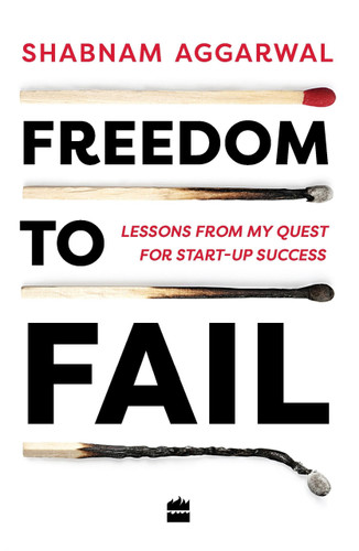 Freedom to Fail (Lessons from my Quest for Startup Success) by Shabnam Aggarwal, 9789353023133