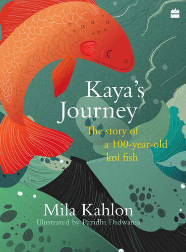 Kaya's Journey (The Story of a 100-year-old Koi Fish) by Mila Kahlon, 9789353573225