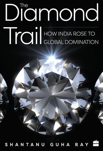 The Diamond Trail (How India Rose to Global Domination) by Shantanu Guha Ray, 9789353573645