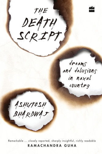 The Death Script (Dreams and Delusions in Naxal Country) by Ashutosh Bhardwaj, 9789353578091