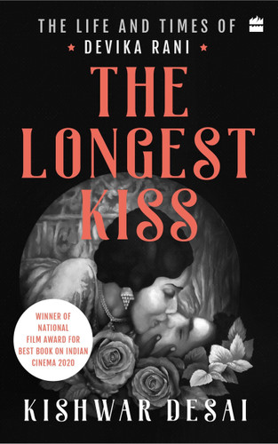 The Longest Kiss (The Life and Times of Devika Rani) by Kishwar Desai, 9789356294776