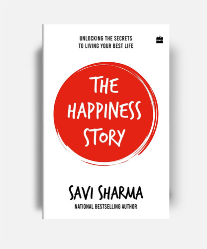 The Happiness Story (UNLOCKING THE SECRETS TO LIVING YOUR BEST LIFE) by Savi Sharma, 9789356995529