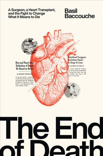 The End of Death (A Surgeon, A Heart Transplant, and the Fight to Change What It Means to Die) by Basil Baccouche, 9798217088355